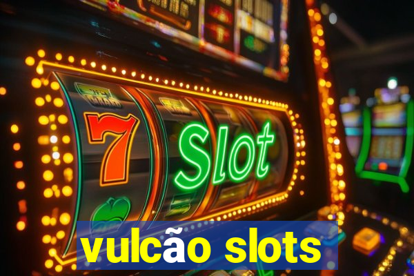 vulcão slots