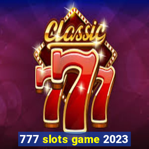 777 slots game 2023