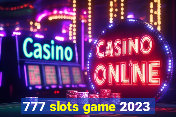 777 slots game 2023