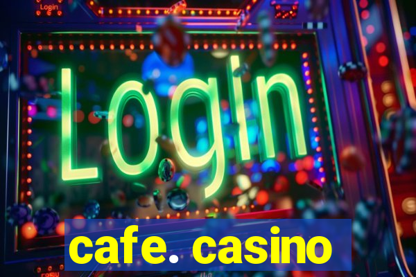 cafe. casino