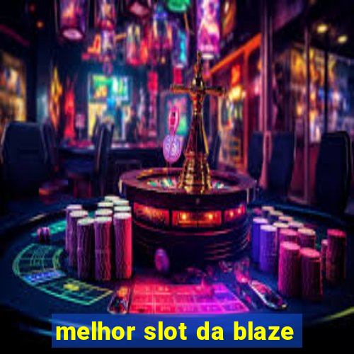 melhor slot da blaze