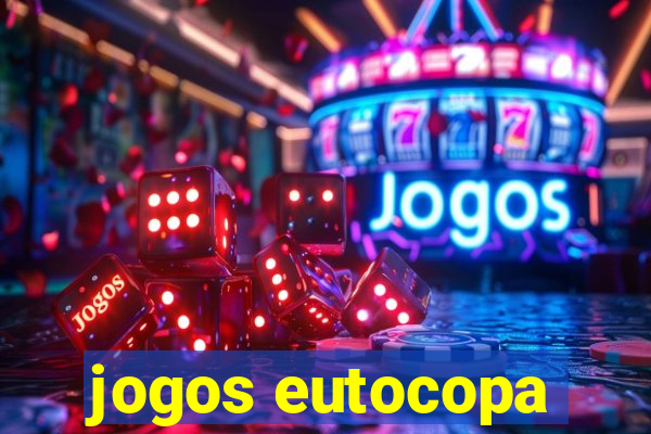 jogos eutocopa