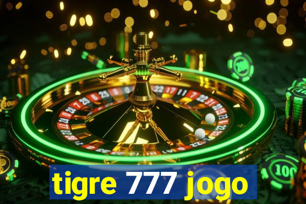 tigre 777 jogo