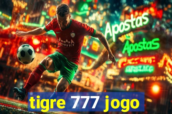 tigre 777 jogo