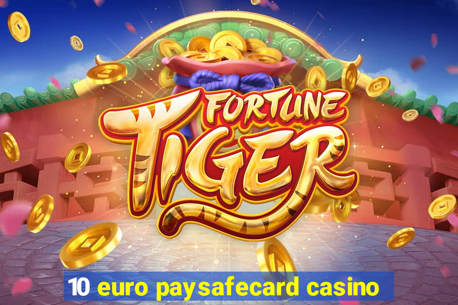 10 euro paysafecard casino