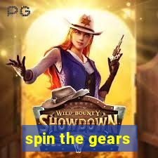 spin the gears