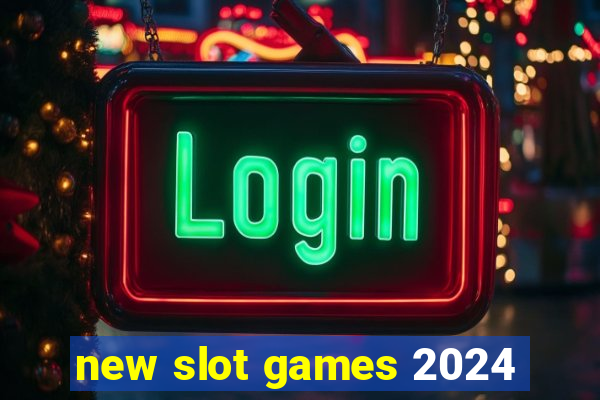 new slot games 2024