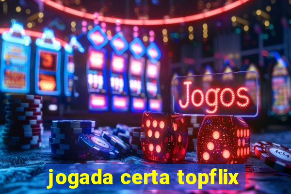 jogada certa topflix