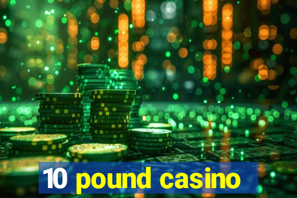 10 pound casino