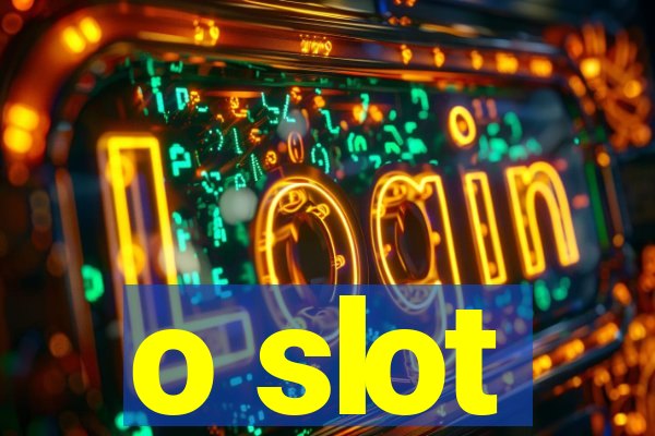 o slot