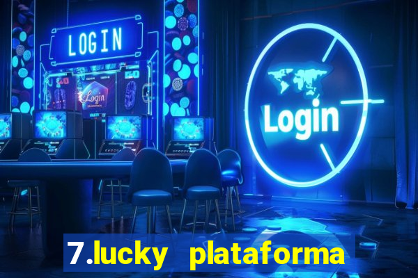 7.lucky plataforma de jogos