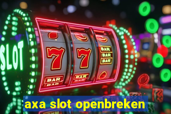 axa slot openbreken