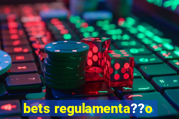 bets regulamenta??o