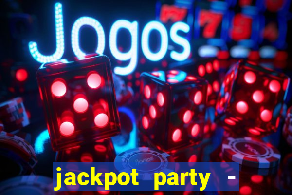 jackpot party - casino slots