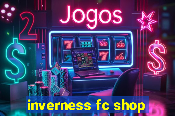 inverness fc shop