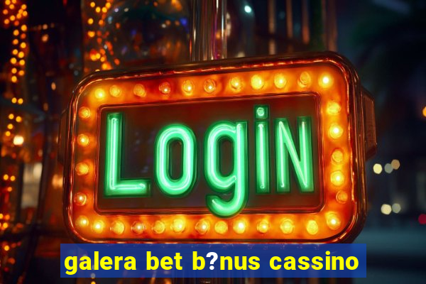 galera bet b?nus cassino