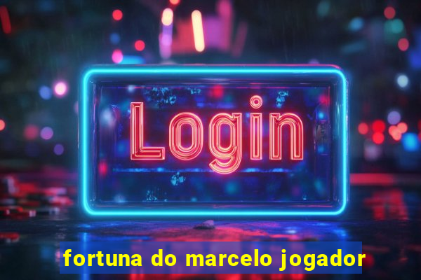 fortuna do marcelo jogador