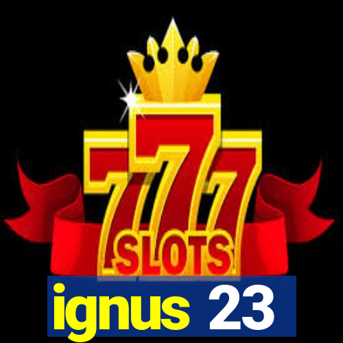 ignus 23