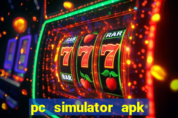 pc simulator apk dinheiro infinito