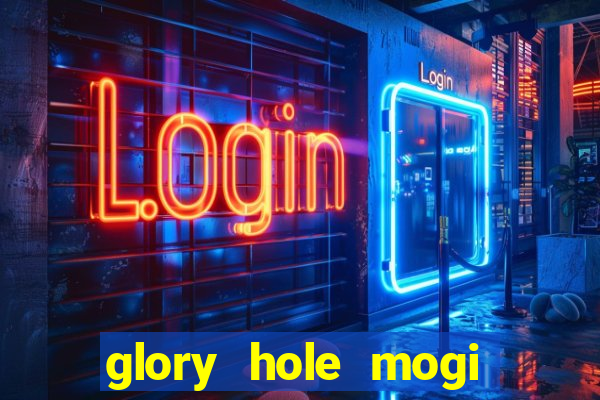 glory hole mogi das cruzes