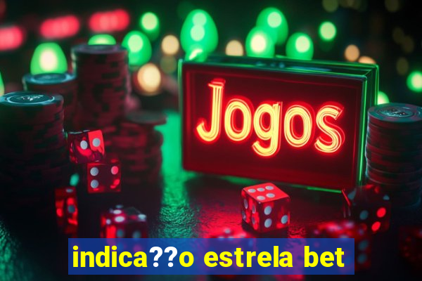 indica??o estrela bet