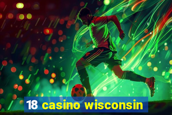 18 casino wisconsin