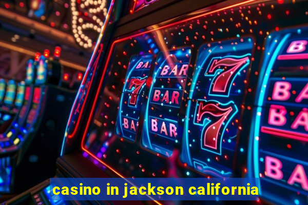 casino in jackson california