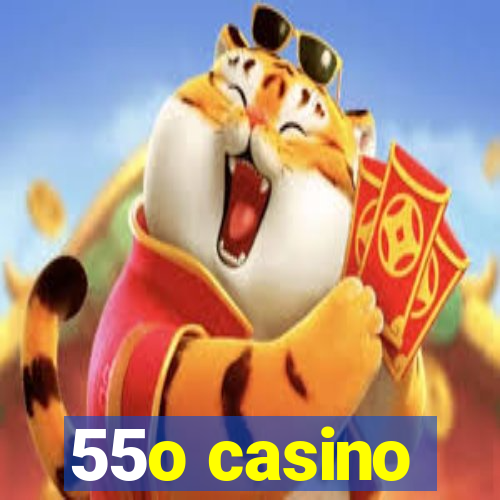 55o casino