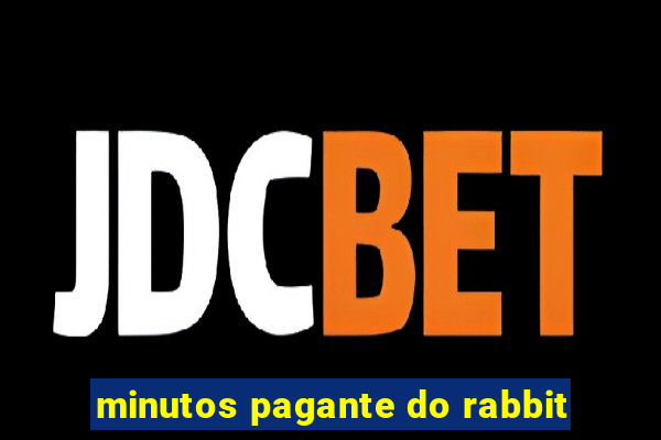 minutos pagante do rabbit