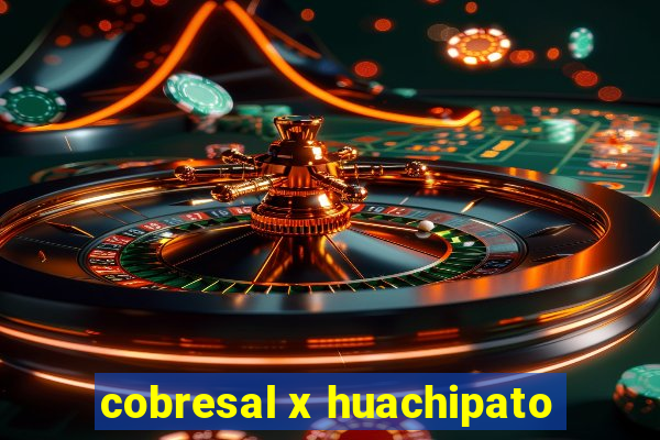 cobresal x huachipato