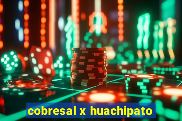 cobresal x huachipato