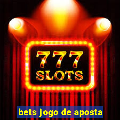 bets jogo de aposta