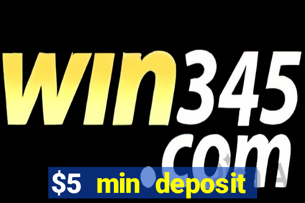 $5 min deposit online casino