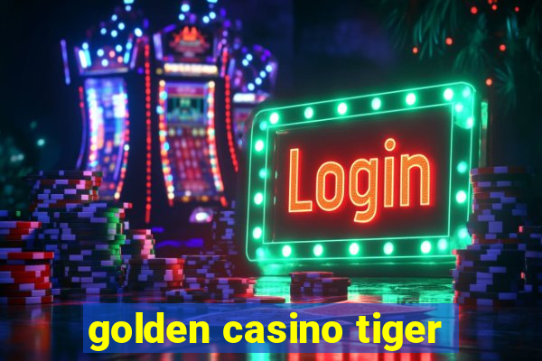 golden casino tiger