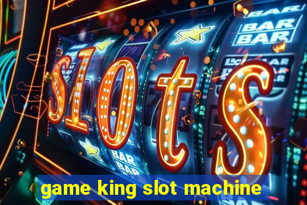 game king slot machine