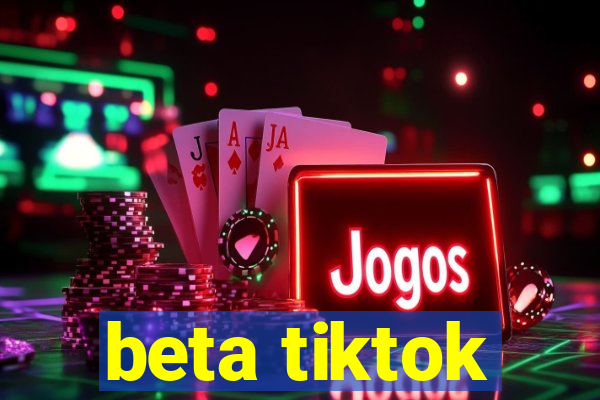 beta tiktok