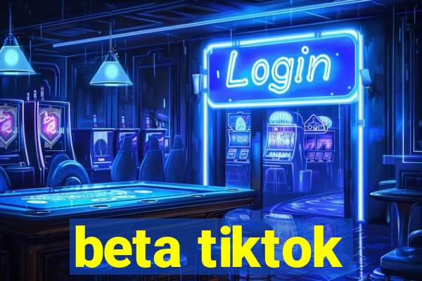 beta tiktok