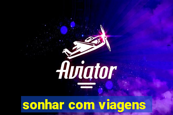 sonhar com viagens