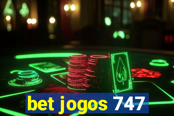 bet jogos 747