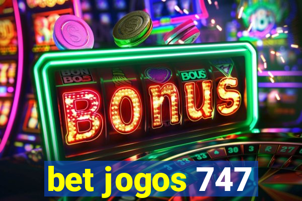 bet jogos 747