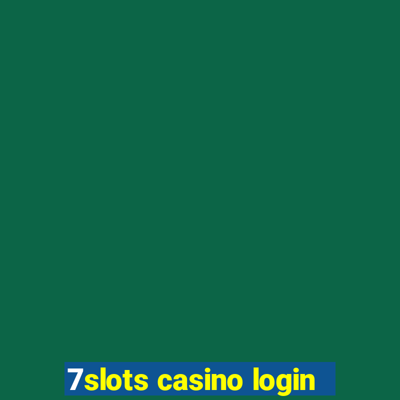 7slots casino login