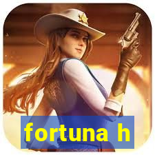 fortuna h