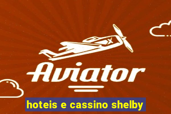 hoteis e cassino shelby