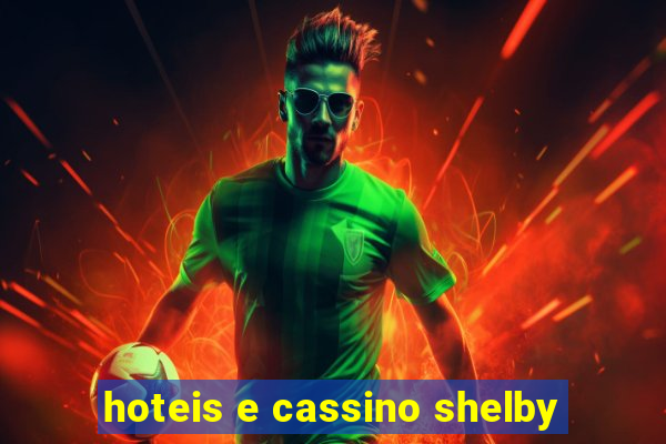 hoteis e cassino shelby