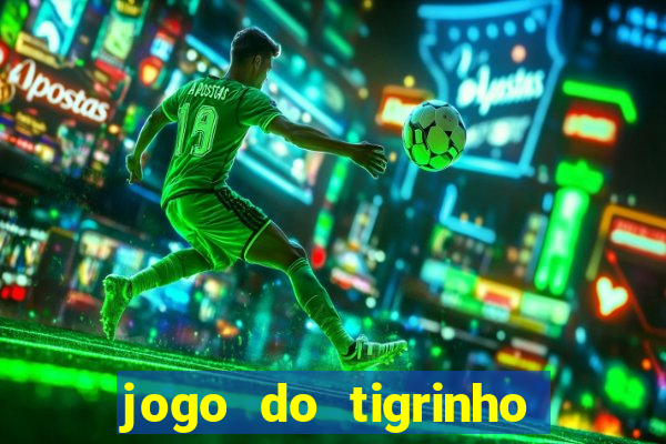 jogo do tigrinho que ganha b?nus