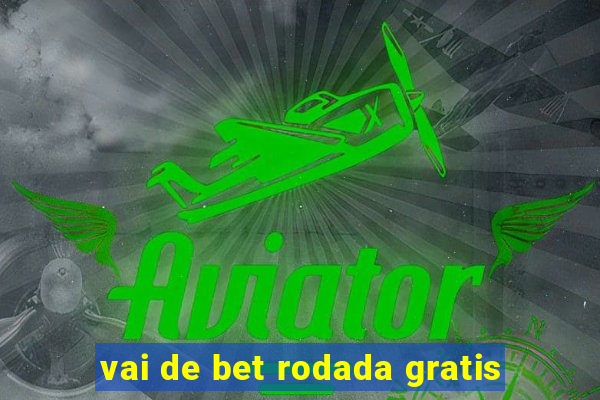 vai de bet rodada gratis