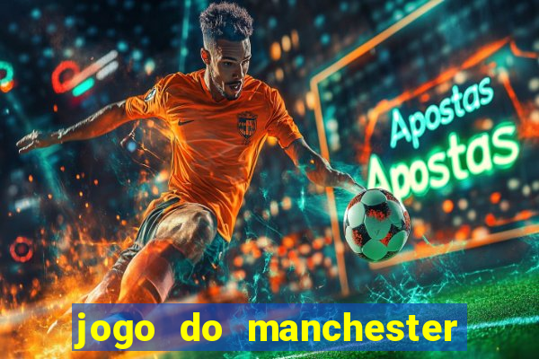 jogo do manchester united onde assistir