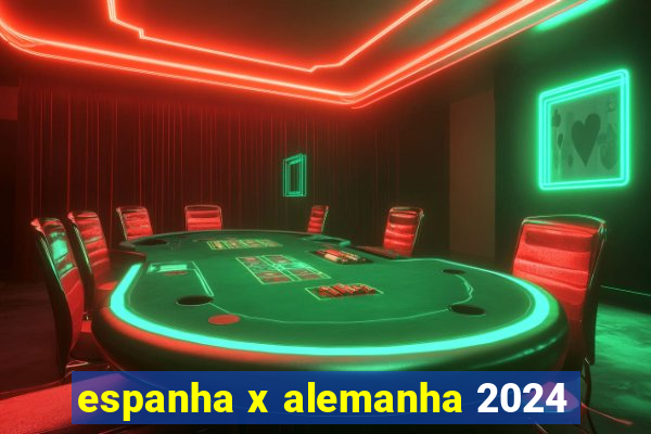 espanha x alemanha 2024