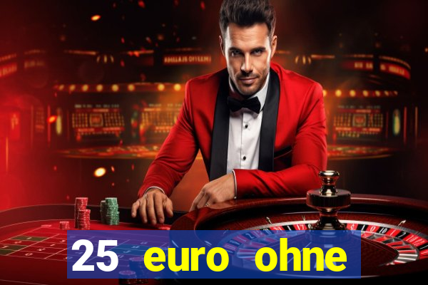 25 euro ohne einzahlung casino