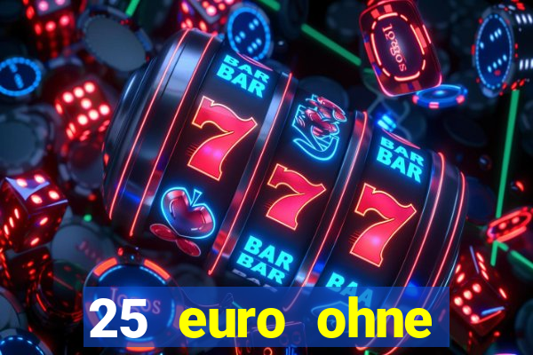 25 euro ohne einzahlung casino